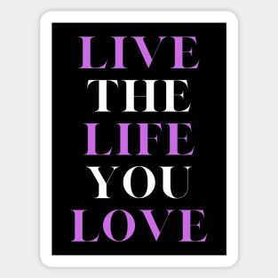 Live the Life you love, motivational, inspirational and lifestyle quote. Sticker